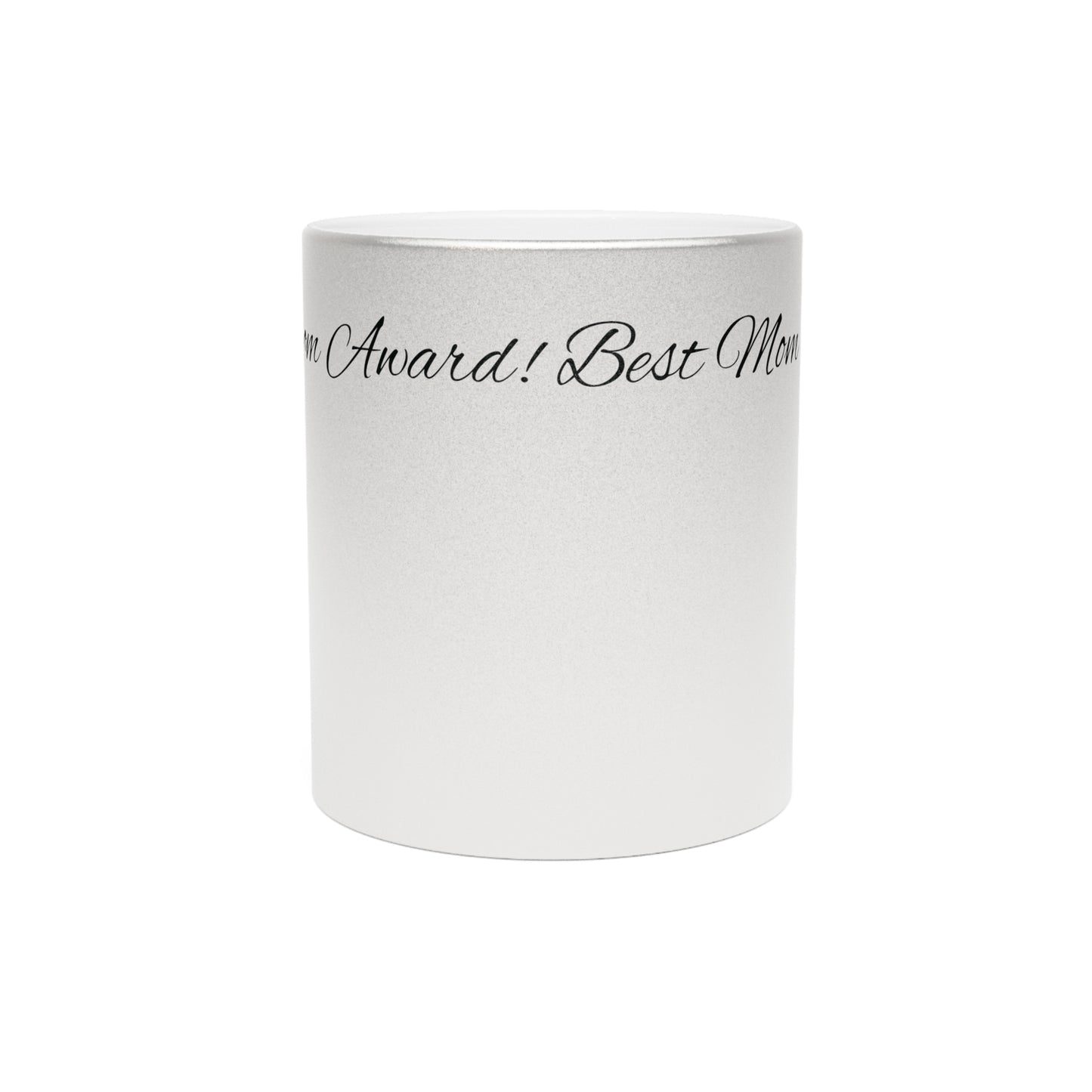 Metallic Mug (Silver\Gold) Best Mom Award!